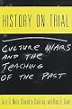 History on Trial: Culture Wars and the Teaching of the Past