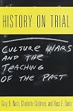 History on Trial: Culture Wars and the Teaching of the Past Gary Nash