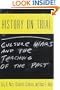 History on Trial: Culture Wars and the Teaching of the Past