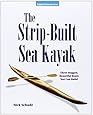 The Strip-Built Sea Kayak: Three Rugged, Beautiful Boats You Can Build