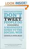 Organizations Don't Tweet, People Do: A Manager's Guide to the Social Web