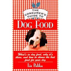 The Consumer's Guide to Dog Food: What's in Dog Food, Why It's There and How to Choose the Best Food for Your Dog