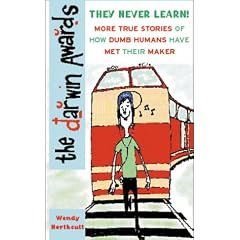 The Darwin Awards II: More True Stories of How Dumb Humans Have Met Their Maker