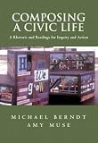 Composing a Civic Life: A Rhetoric and Readings for Inquiry and Action (2nd Edition)