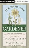 The 20-Minute Gardener: The Garden of Your Dreams Without Giving up Your Life, Your Job, or Your Sanity
