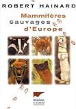 Mammif�res Sauvages d'Europe : Insectivores, pinnip�des, ch�iropt�res, c�tac�s, ongul�s, carnivores, rongeurs