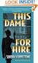 This Dame for Hire: A Novel