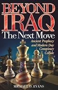 Beyond Iraq: The Next Move--Ancient Prophecy and Modern Day Conspiracy Collide