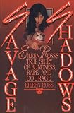 Savage Shadows: Eileen Ross's True Story of Blindness, Rape and Courage
