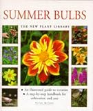 Summer Bulbs: A Step-by-step Handbook for Cultivation and Care (New Plant Library)