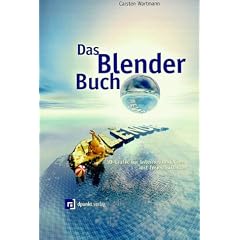 Das Blender-Buch. 3D-Grafik f�r Internet und Video mit freier Software