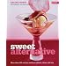 Sweet Alternative: More Than 100 Recipes Without Gluten, Dairy and Soy