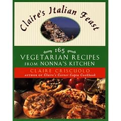 Claire's Italian Feast: 165 Vegetarian Recipes from Nonna's Kitchen