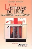 L\'épreuve du livre. Henri Matisse, roman d\'Aragon