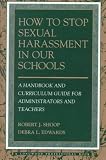 How to Stop Sexual Harrassment in Our Schools: A Handbook and Curriculum Guide for Administrators and Teachers