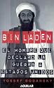 Bin Laden: El hombre que declar&oacute; la guerra a los Estados Unidos (Spanish Edition)