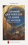 L\'Homme qui voulait classer le monde : Paul Otlet et le Mundaneum