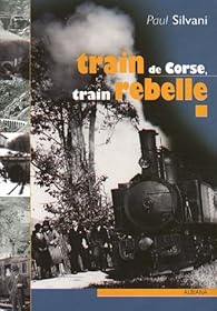 Train De Corse Train Rebelle La Singuliere Histoire Du Chemin De Fer Insulaire Babelio