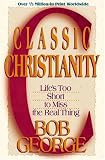 Buy : Classic Christianity: Lifes Too Short to Miss the Real Thing