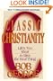 Classic Christianity: Life's Too Short to Miss the Real Thing