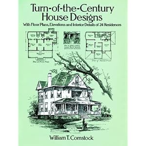 Turn-of-the-Century House Designs: With Floor Plans, Elevations and Interior Details of 24... by William T. Comstock