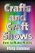 Crafts and Craft Shows: How to Make Money