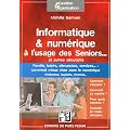 Informatique & num�rique � l'usage des Seniors... et autres d�butants. Famille, loisirs, d�marches, services...