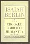 The Crooked Timber Of Humanity: Chapters in the History of Ideas