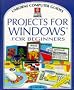 Projects for Windows for Beginners (Usborne Computer Guides)
