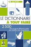 Le Dictionnaire à tout faire : 2500 Trucs et astuces efficaces pour simplifier votre vie quotidienne