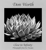 Don Worth - Close to Infinity: Photographs from Six Decades