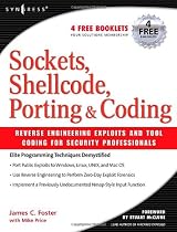 Sockets, Shellcode, Porting, and Coding: Reverse Engineering Exploits and Tool Coding for Security Professionals