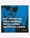 But I always say, one's company, two's a crowd, and three's a party by Andy Warhol