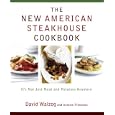 The New American Steakhouse Cookbook: It's Not Just Meat and Potatoes Anymore