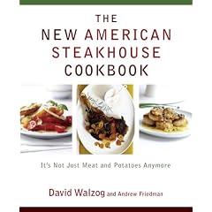 The New American Steakhouse Cookbook: It's Not Just Meat and Potatoes Anymore