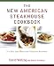 The New American Steakhouse Cookbook: It's Not Just Meat and Potatoes Anymore
