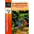 La reproduction des poissons d'aquarium : Tout sur l'�levage