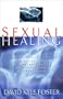 Sexual Healing: A Biblical Guide to Finding Freedom from Sexual Sin and Brokenness