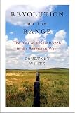 Revolution on the Range: The Rise of a New Ranch in the American West