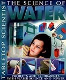 The Science of Water: Projects and Experiments with Water Science and Power (Tabletop Scientist)