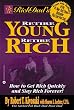 Rich Dad's Retire Young, Retire Rich: How to Get Rich Quickly and Stay Rich Forever!