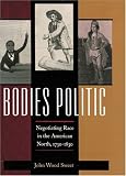 Bodies Politic : Negotiating Race In The American North,  1730-1830