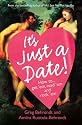 It's Just a Date: A Guide to a Sane Dating Life: How to Get 'em, How to Read 'em, and How to Rock 'em