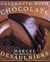 Celebrate with Chocolate: Totally Over-the-Top Recipes Celebrate with Chocolate: Totally Over-the-Top Recipes