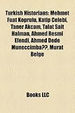 Produkt-Bild: Turkish Historians: Mehmet Fuat Koprulu, Katip Celebi, Taner Akcam, Talat Sait Halman, Ahmed Resmi Efendi, Ahmed Dede Muneccimba, Murat Be