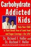cover of Carbohydrate-Addicted Kids: Help Your Child or Teen Break Free of Junk Food and Sugar Cravings--for Life!