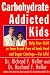 cover of Carbohydrate-Addicted Kids: Help Your Child or Teen Break Free of Junk Food and Sugar Cravings--for Life!