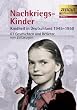 Kindheit in Deutschland 1945-1950, Tl.1, Nachkriegs-Kinder: 67 Geschichten und Berichte von Zeitzeugen