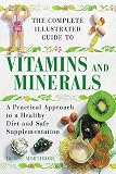 The Complete Illustrated Guide to Vitamins and Minerals: A Practical Approach to a Healthy Diet and Safe Supplementation