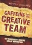 Caffeine for the Creative Team